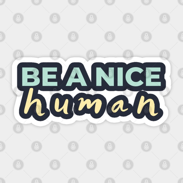 Be a nice human Light Colors Sticker by High Altitude